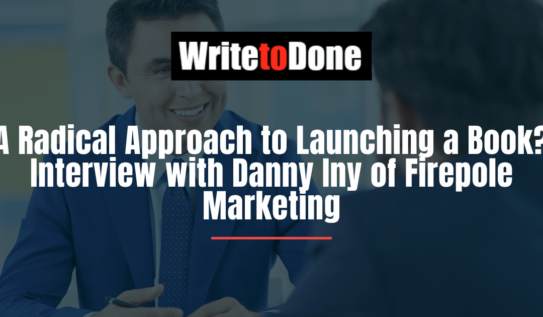 A Radical Approach to Launching a Book? Interview with Danny Iny of Firepole Marketing