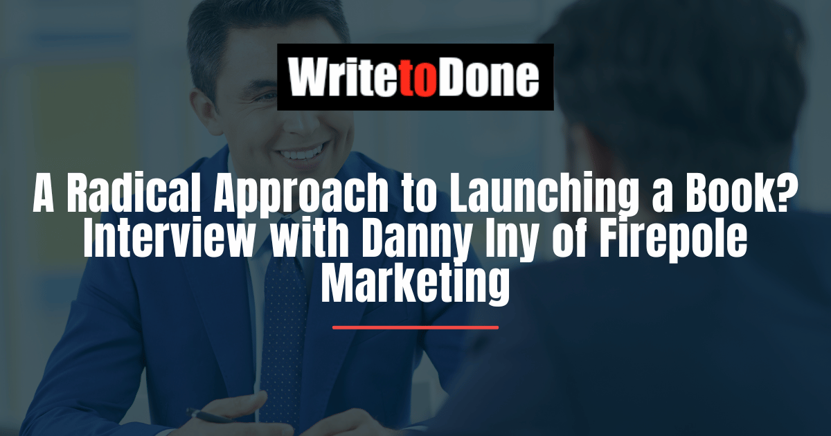 A Radical Approach to Launching a Book Interview with Danny Iny of Firepole Marketing