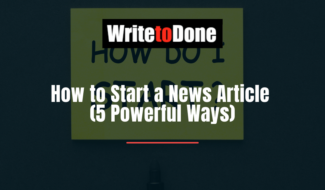 How to Start a News Article (5 Powerful Ways)