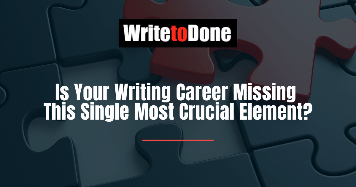 Is Your Writing Career Missing This Single Most Crucial Element