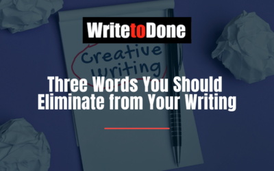 Three Words You Should Eliminate from Your Writing