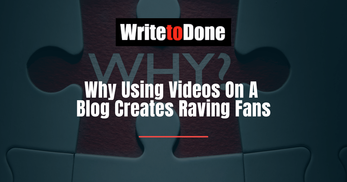Why Using Videos On A Blog Creates Raving Fans