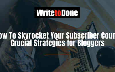 How To Skyrocket Your Subscriber Count: Crucial Strategies for Bloggers