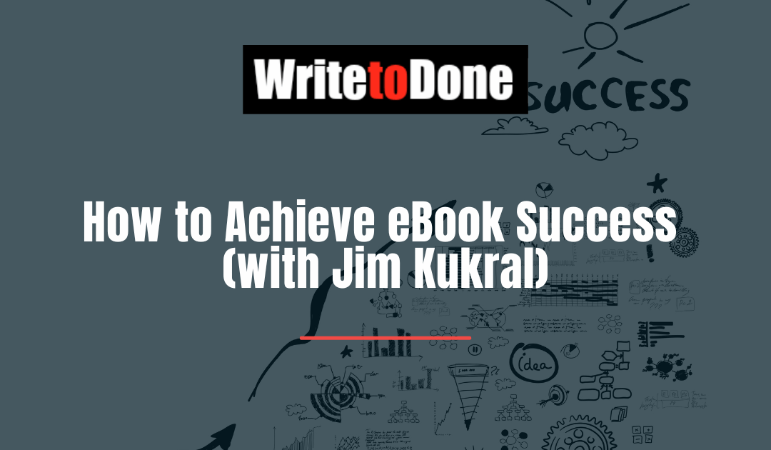 How to Achieve eBook Success (with Jim Kukral)