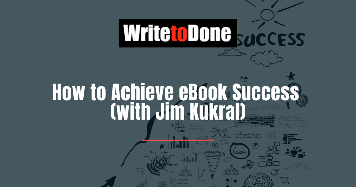 How to Achieve eBook Success (with Jim Kukral)