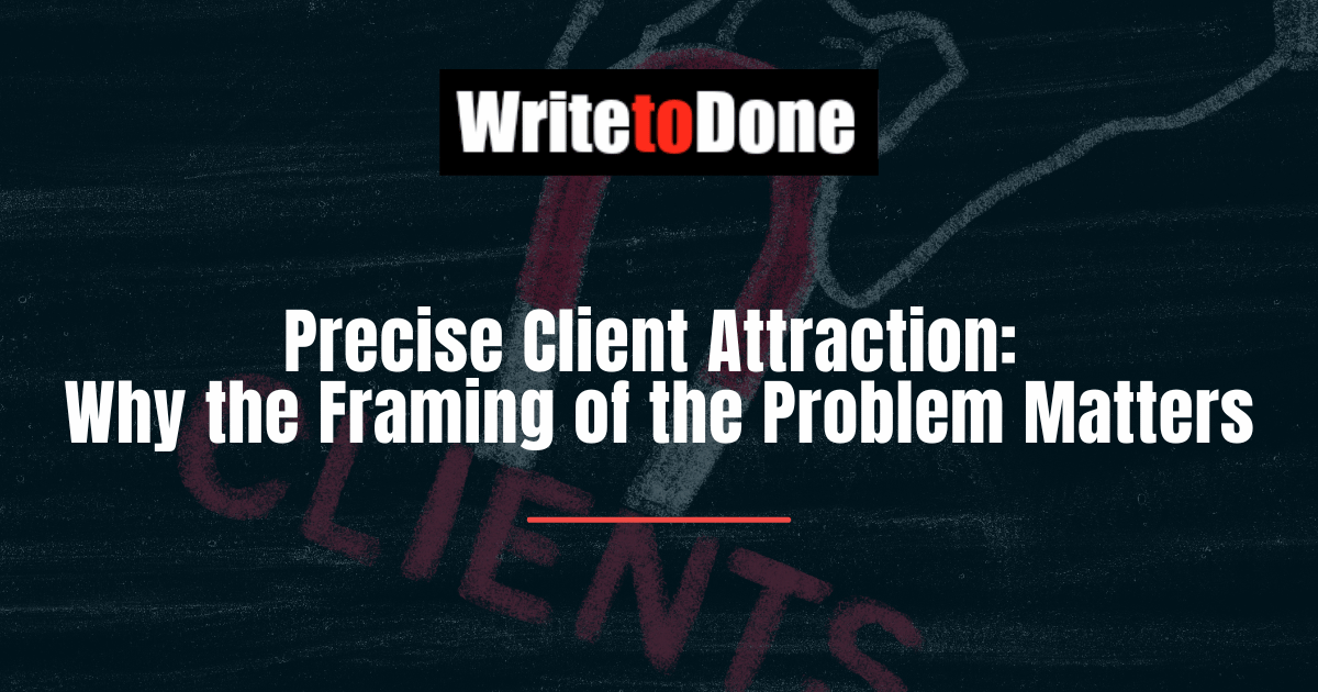 Precise Client Attraction Why the Framing of the Problem Matters