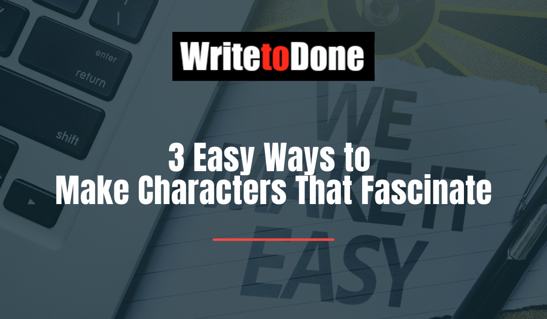 3 Easy Ways to Make Characters That Fascinate