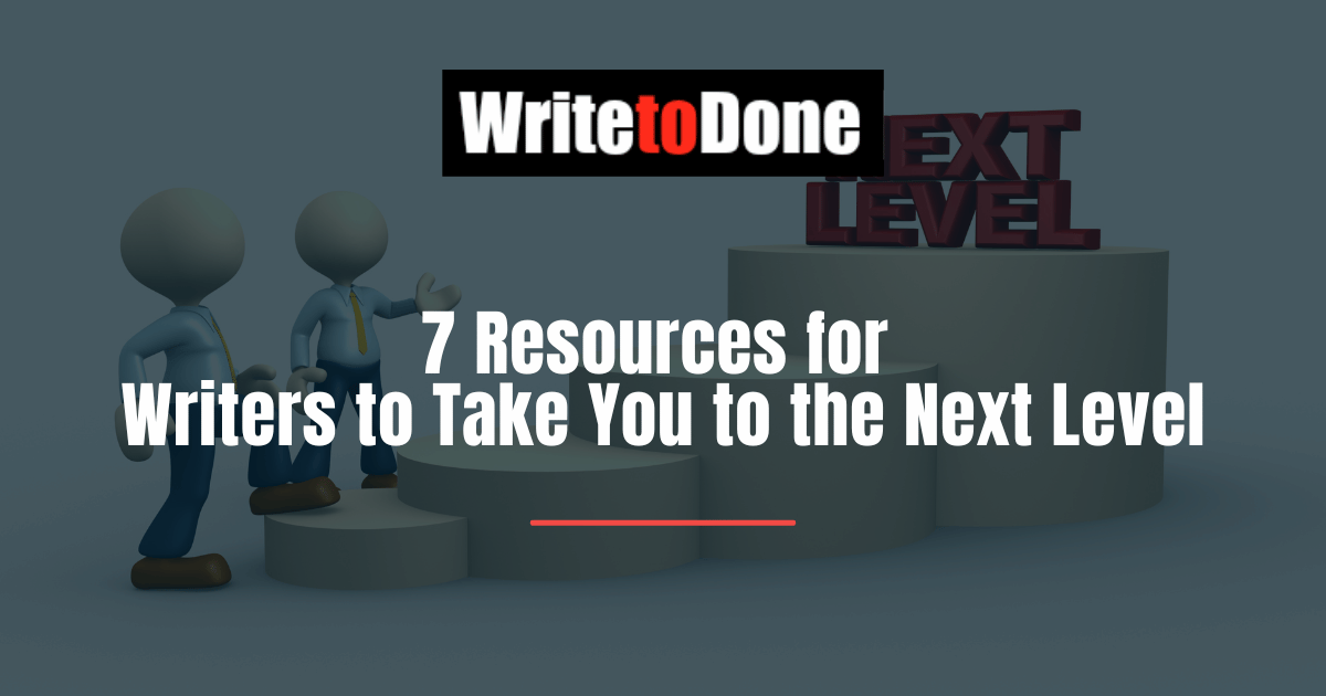 7 Resources for Writers to Take You to the Next Level