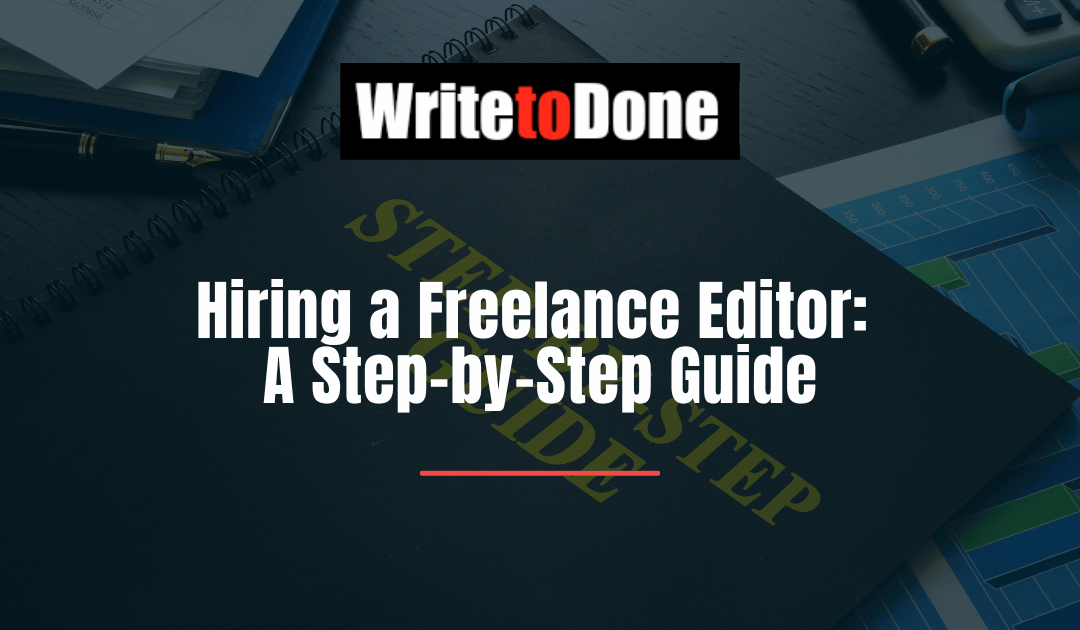Hiring a Freelance Editor: A Step-by-Step Guide