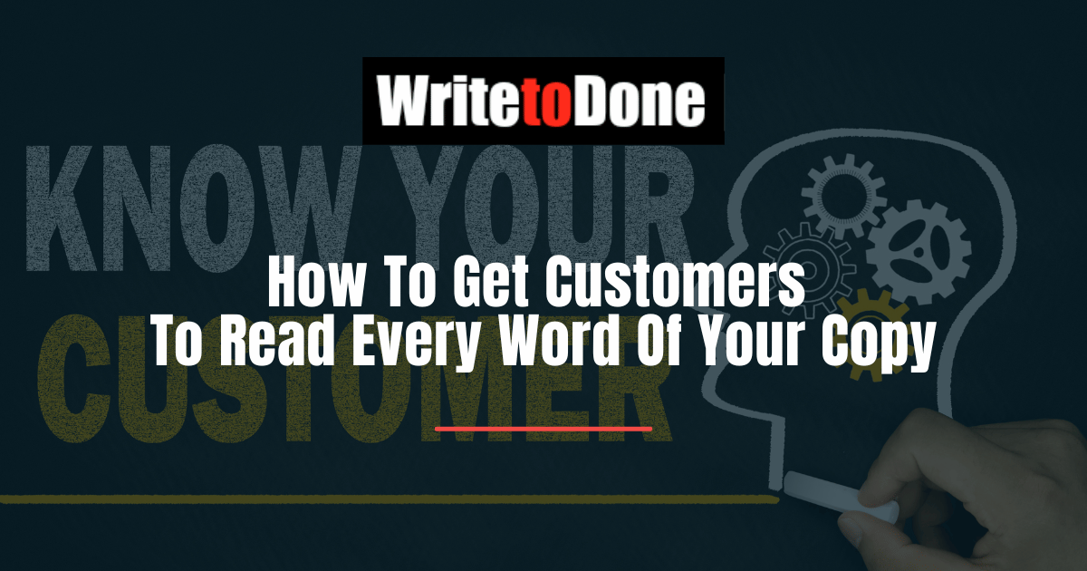 How To Get Customers To Read Every Word Of Your Copy