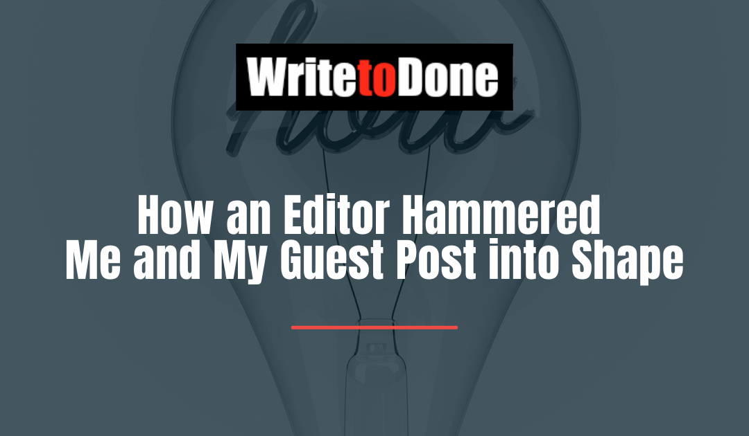 How an Editor Hammered Me and My Guest Post into Shape