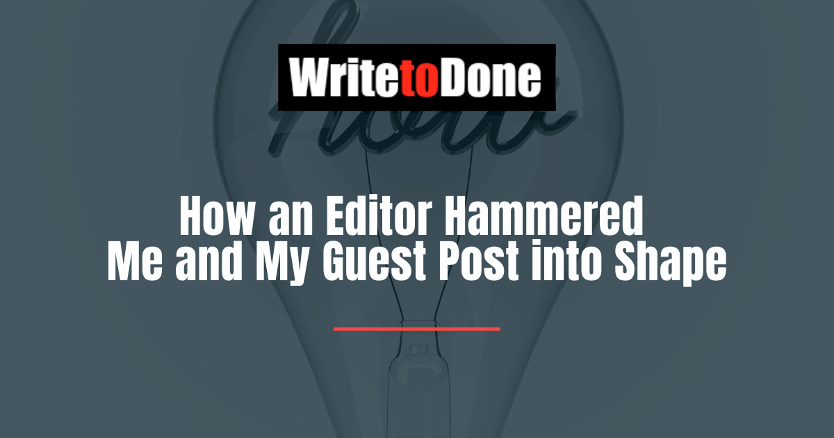 How an Editor Hammered Me and My Guest Post into Shape