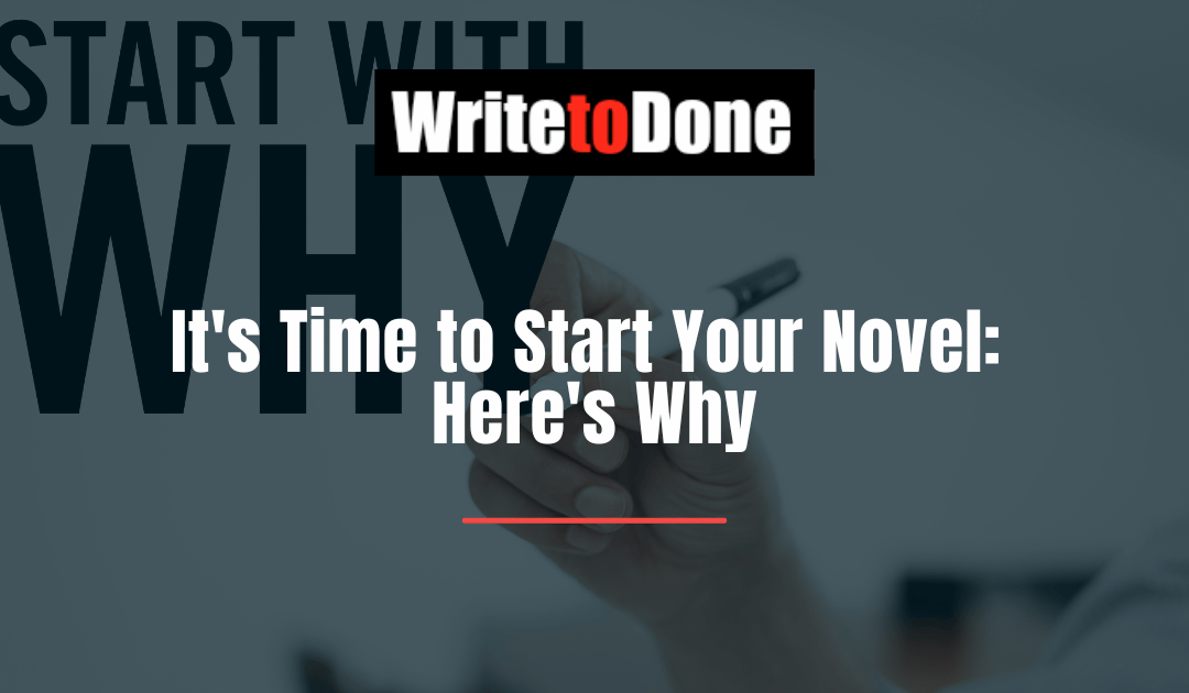 It’s Time to Start Your Novel: Here’s Why