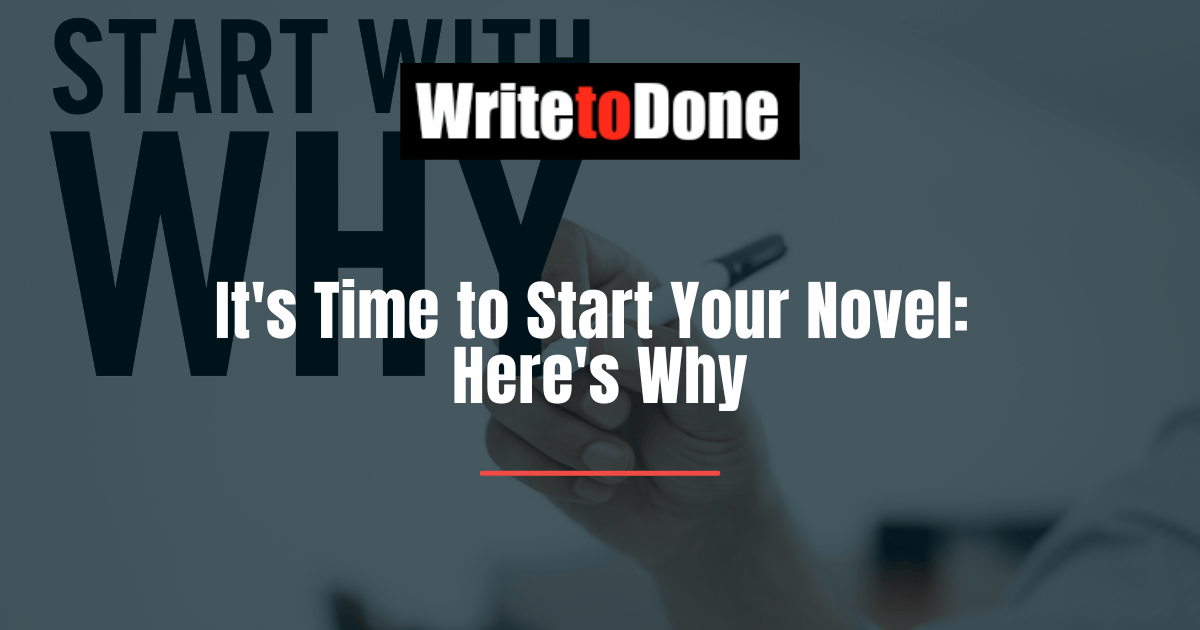 It's Time to Start Your Novel Here's Why