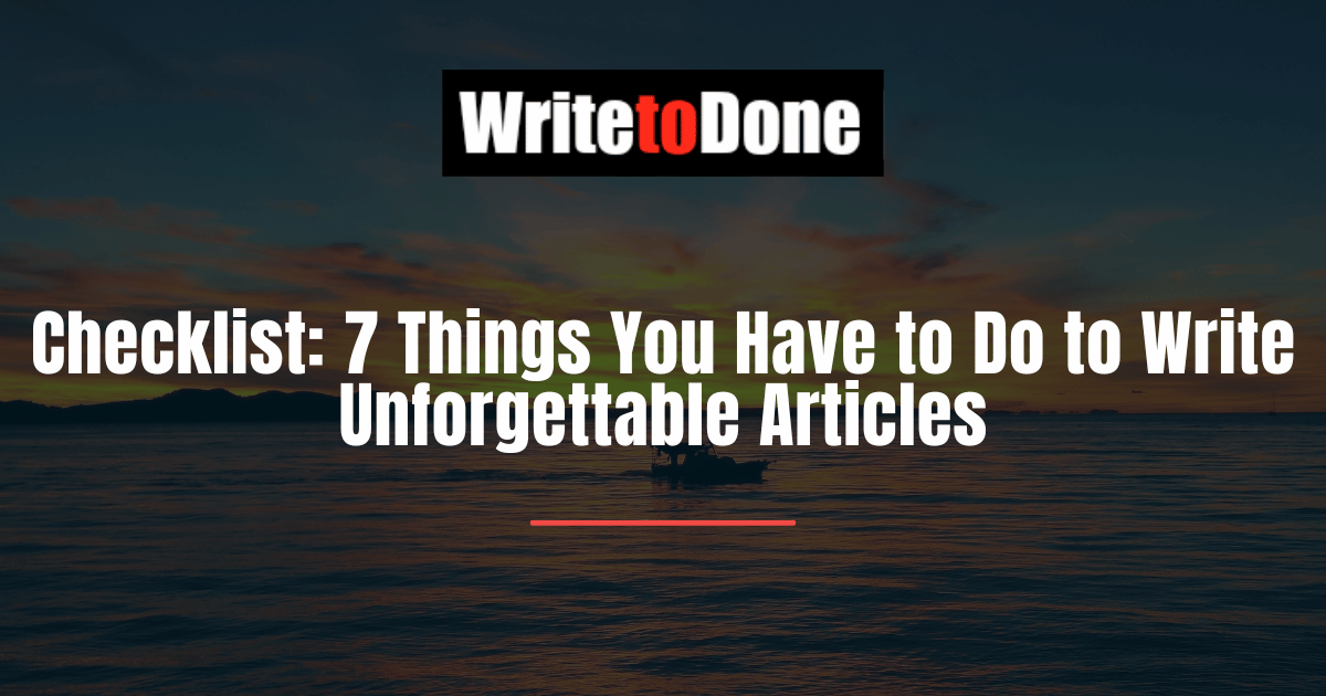 Checklist 7 Things You Have to Do to Write Unforgettable Articles