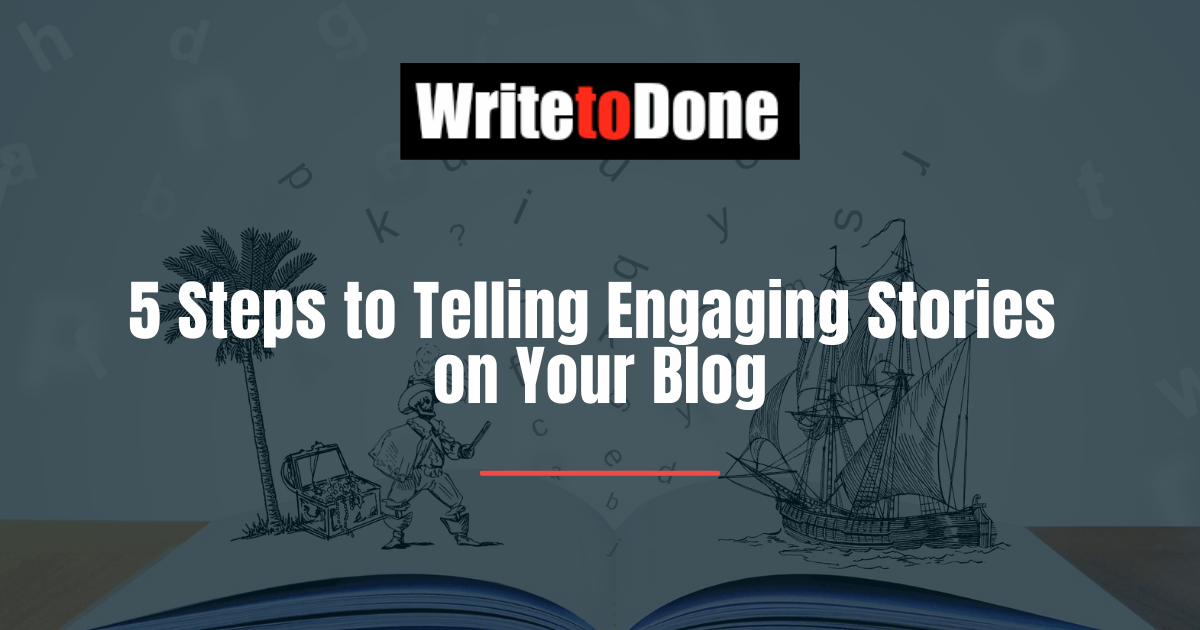 5 Steps to Telling Engaging Stories on Your Blog