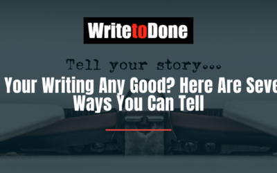 Is Your Writing Any Good? Here Are Seven Ways You Can Tell