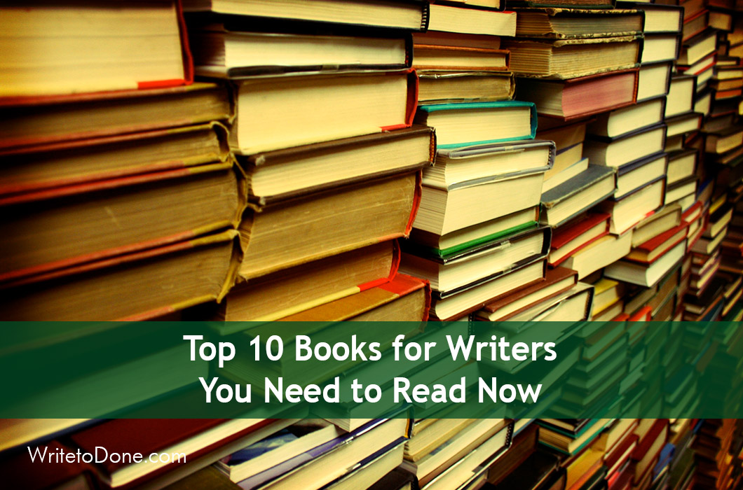 Top 10 Books for Writers You Need to Read Now