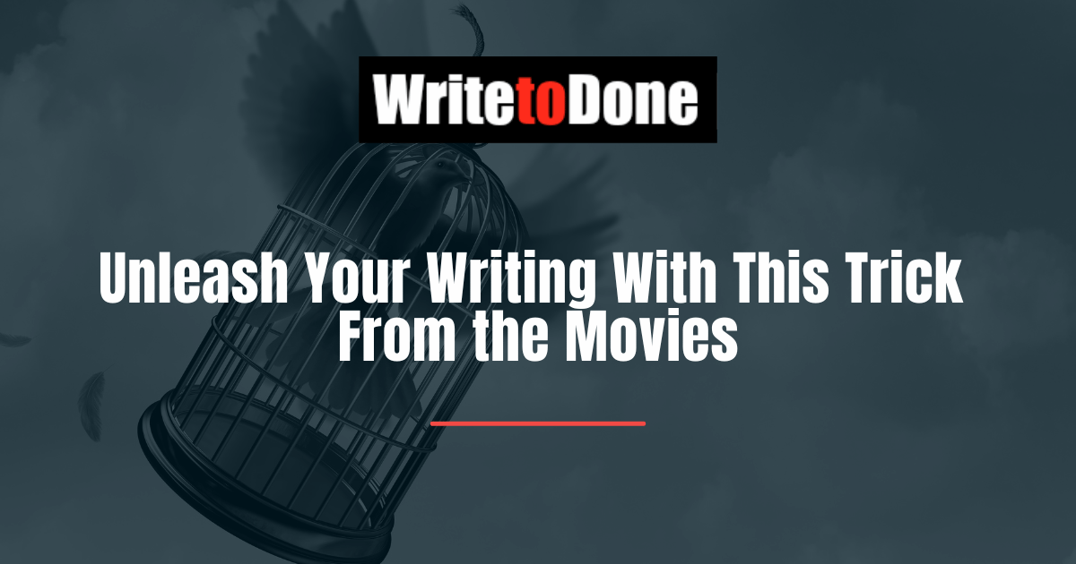 Unleash Your Writing With This Trick From the Movies