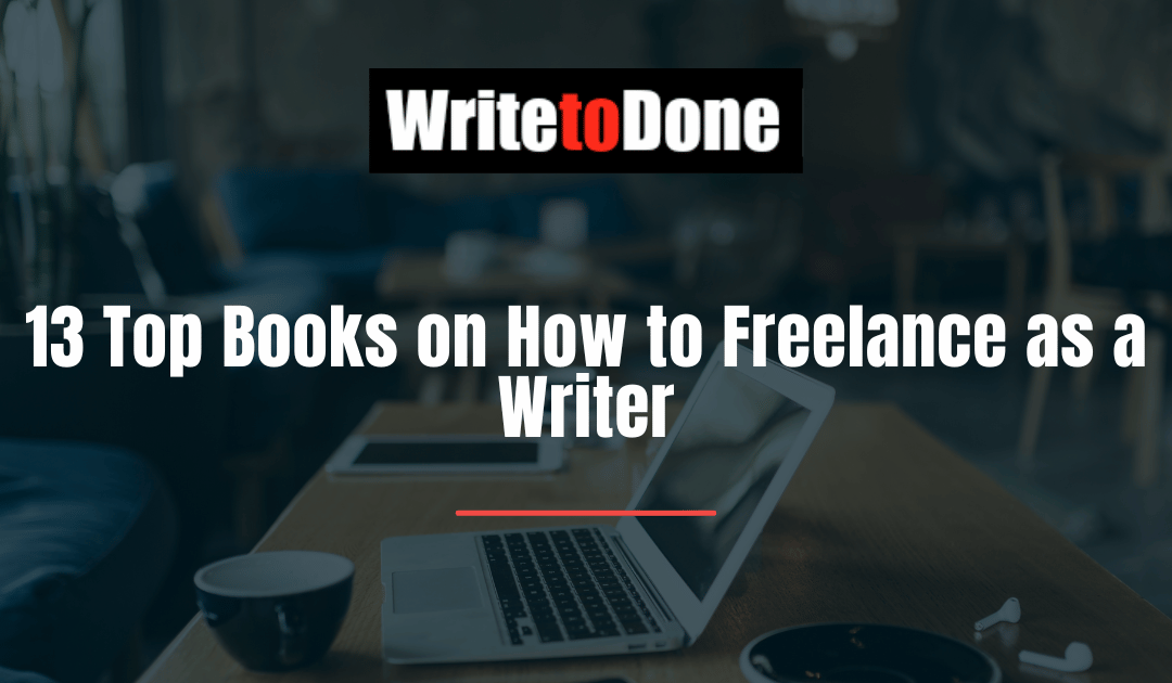 13 Top Books on How to Freelance as a Writer
