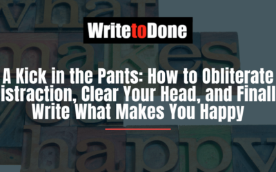 A Kick in the Pants: How to Obliterate Distraction, Clear Your Head, and Finally Write What Makes You Happy