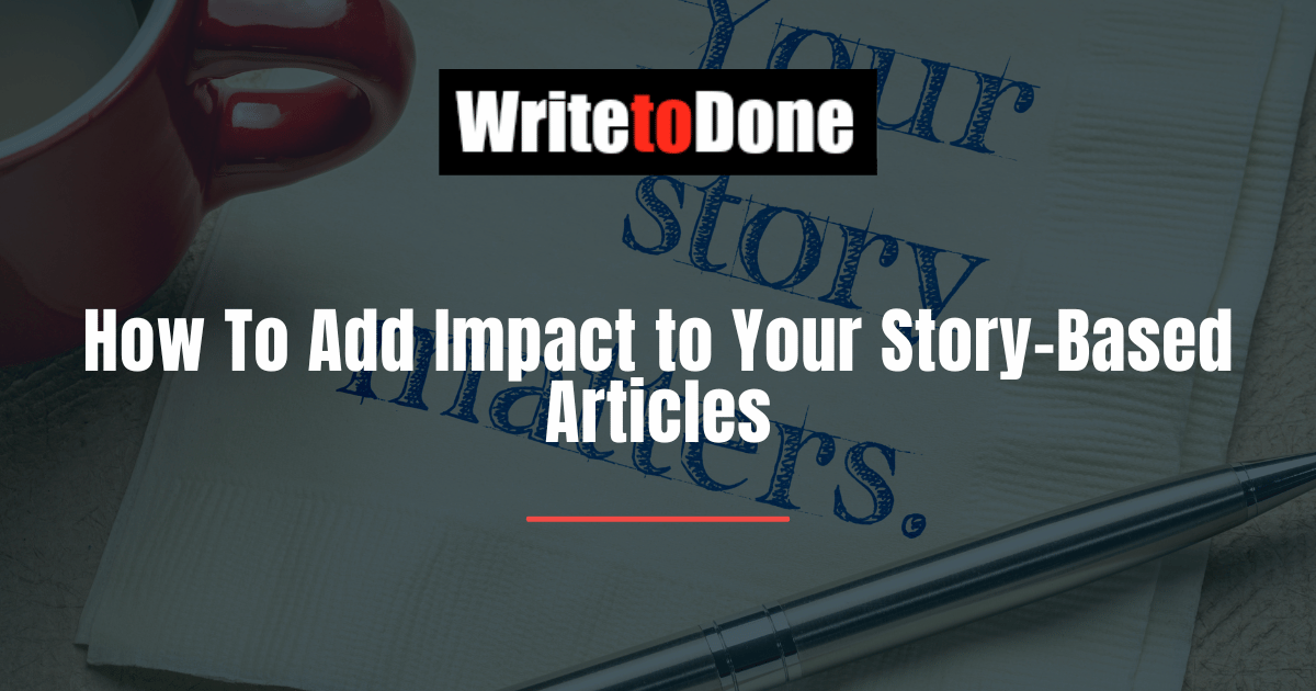 How To Add Impact to Your Story-Based Articles