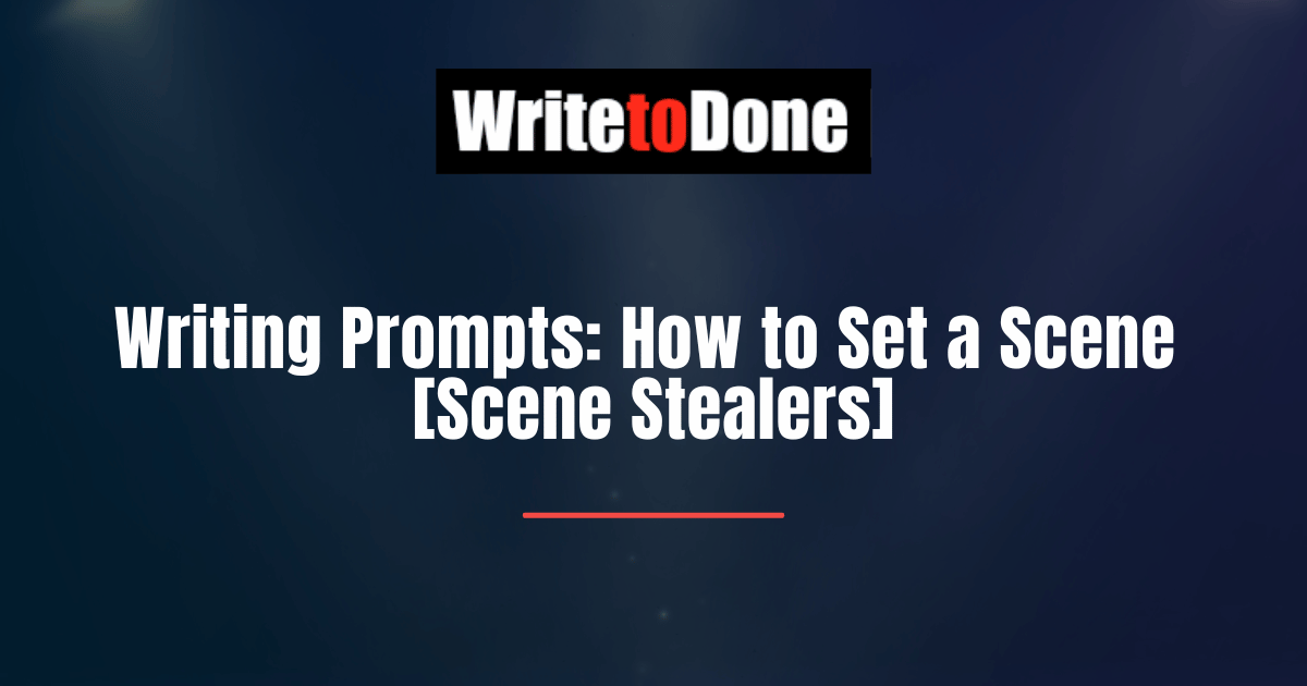 Writing Prompts How to Set a Scene [Scene Stealers]
