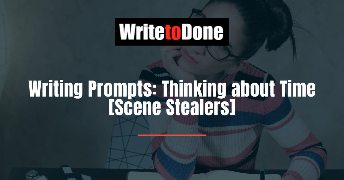 Writing Prompts Thinking about Time [Scene Stealers]