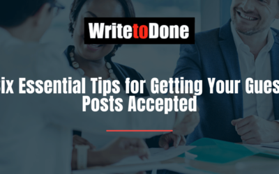 Six Essential Tips for Getting Your Guest Posts Accepted