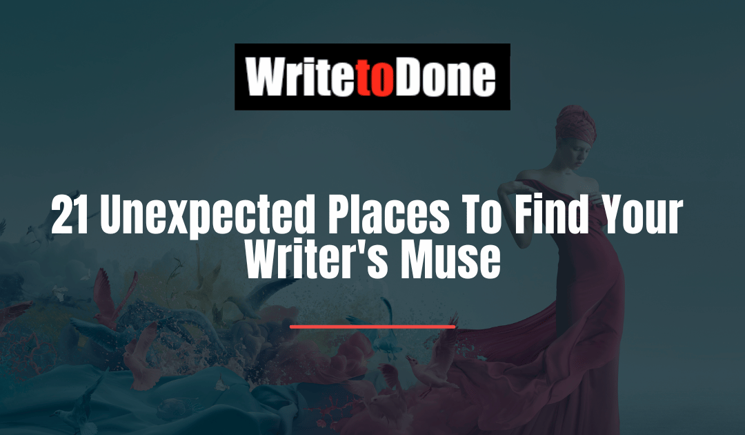21 Unexpected Places To Find Your Writer’s Muse