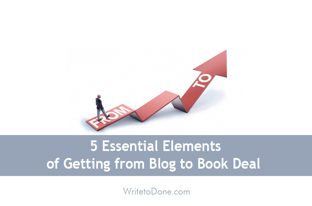 5 Essential Elements of Getting from Blog to Book Deal