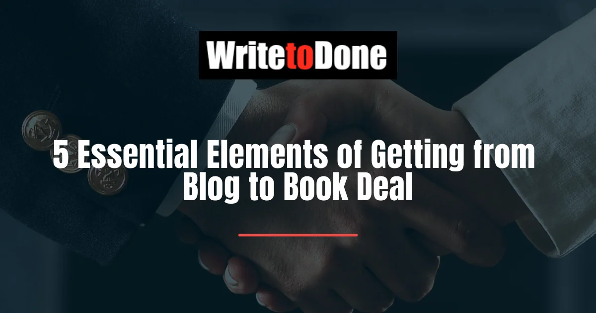 5 Essential Elements of Getting from Blog to Book Deal