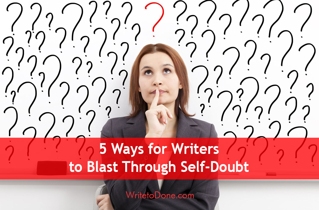 5 Ways for Writers to Blast Through Self-Doubt
