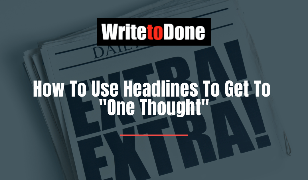 How To Use Headlines To Get To "One Thought"