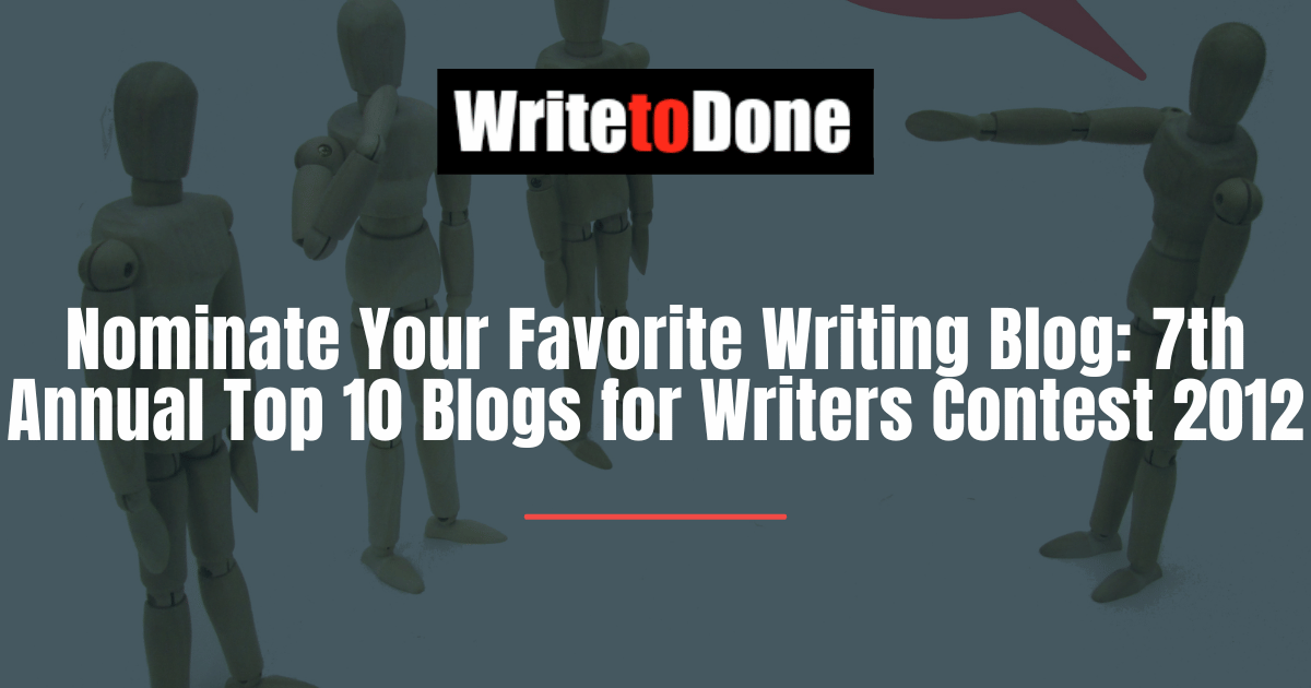 Nominate Your Favorite Writing Blog 7th Annual Top 10 Blogs for Writers Contest 2012