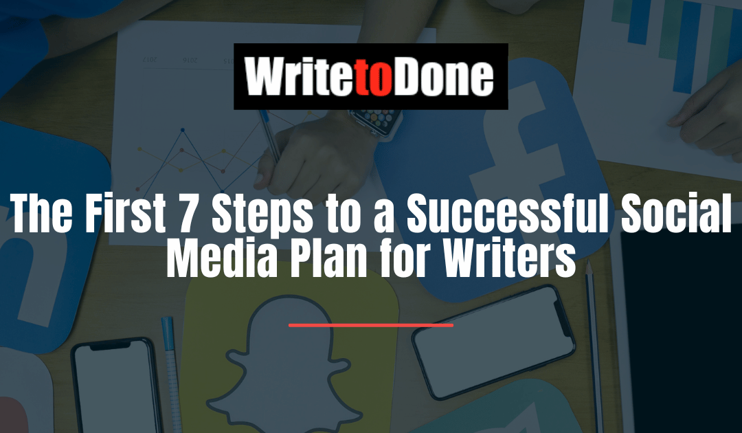 The First 7 Steps to a Successful Social Media Plan for Writers