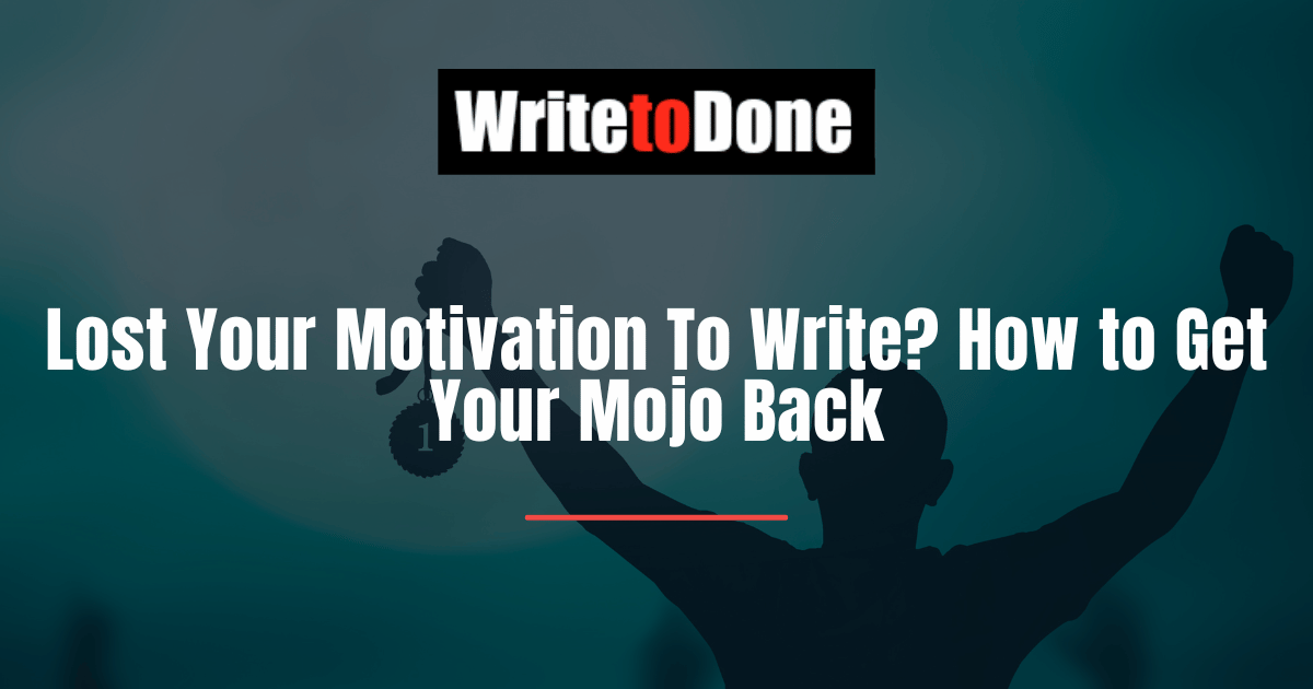 Lost Your Motivation To Write How to Get Your Mojo Back