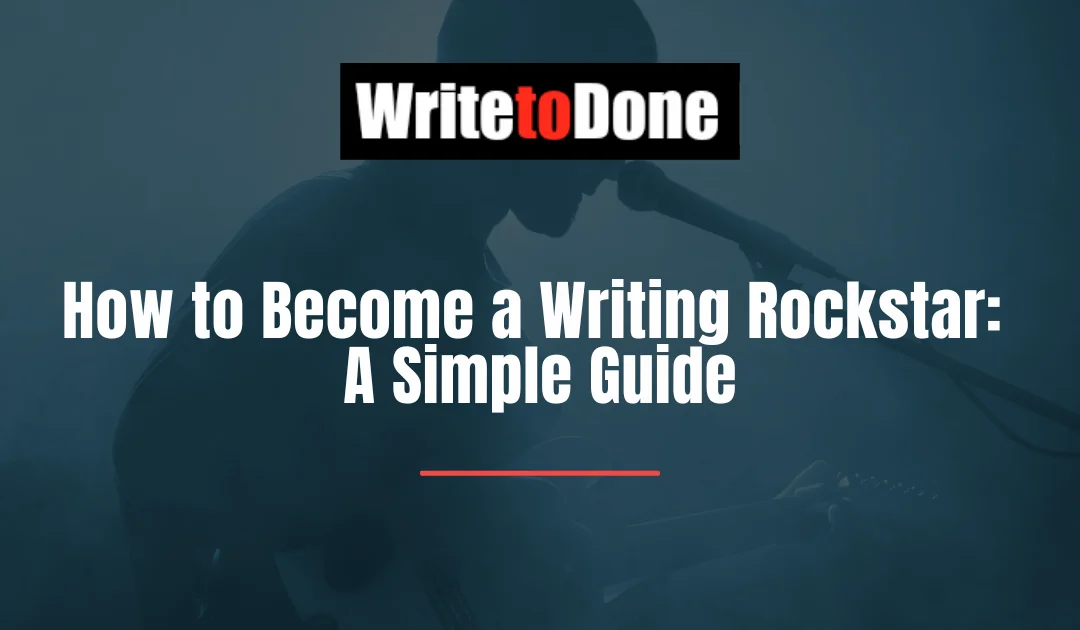 How to Become a Writing Rockstar: A Simple Guide