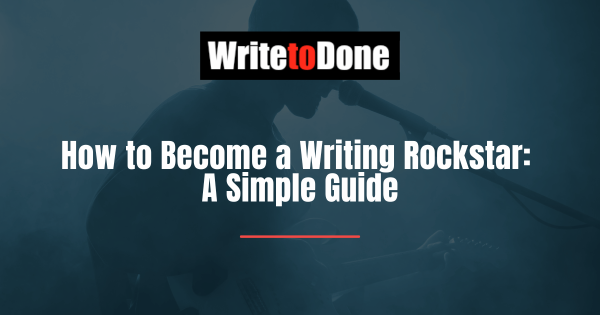 How to Become a Writing Rockstar A Simple Guide