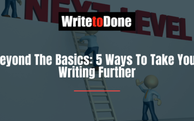 Beyond The Basics: 5 Ways To Take Your Writing Further