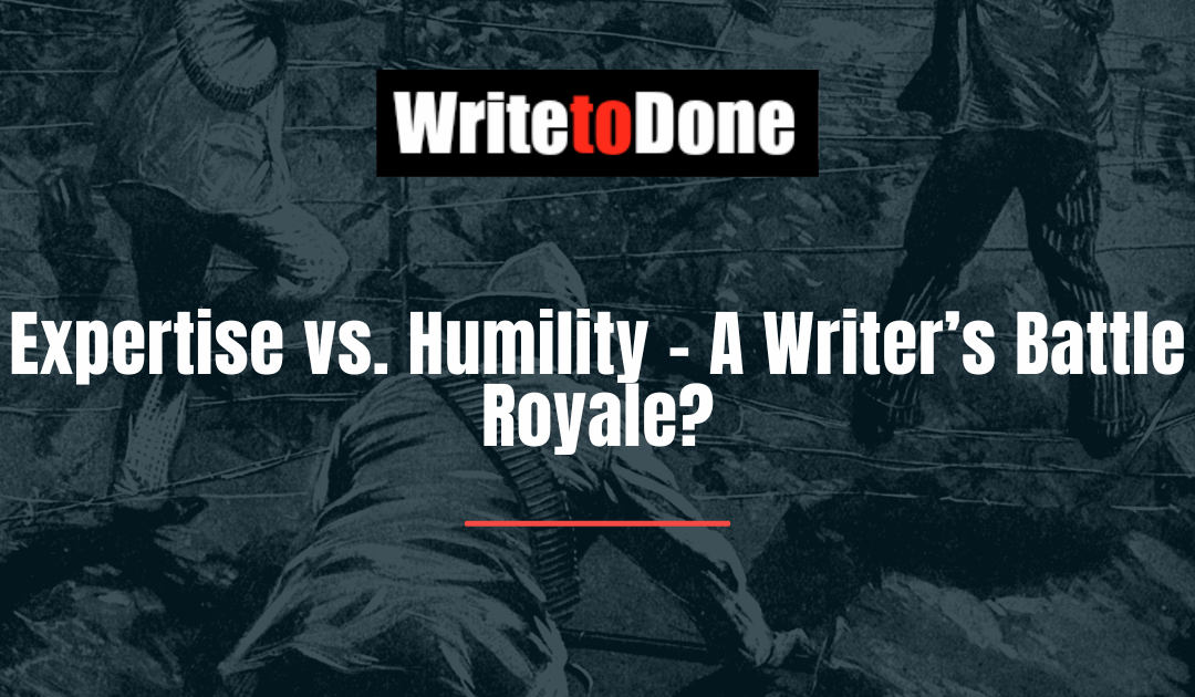 Expertise vs. Humility – A Writer’s Battle Royale?