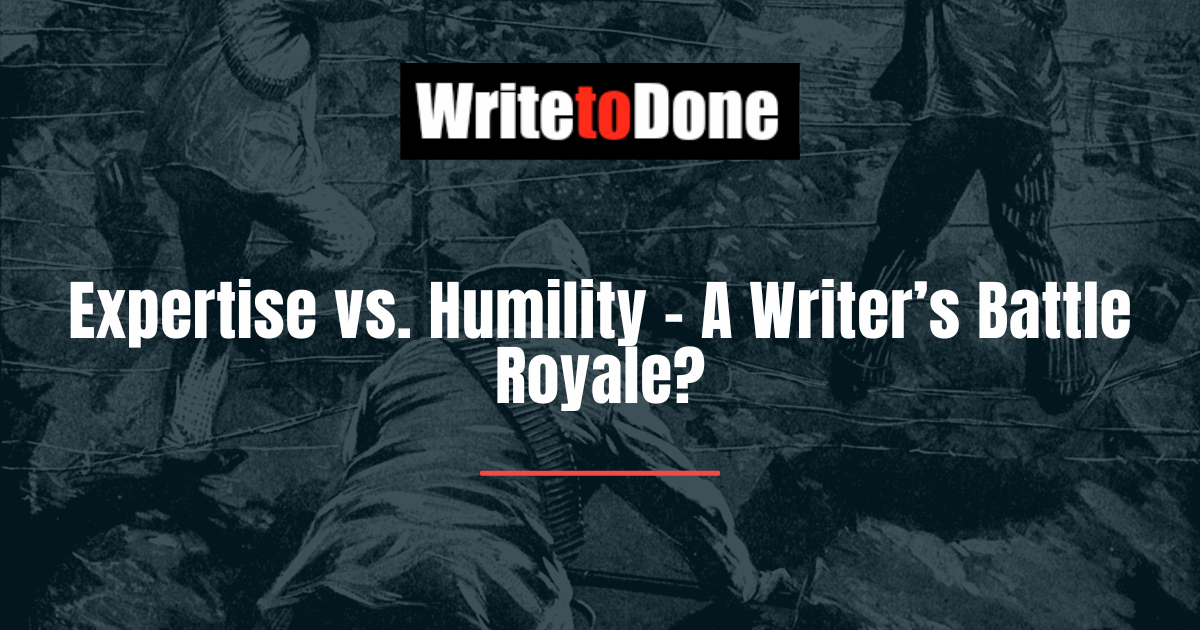 Expertise vs. Humility – A Writer’s Battle Royale