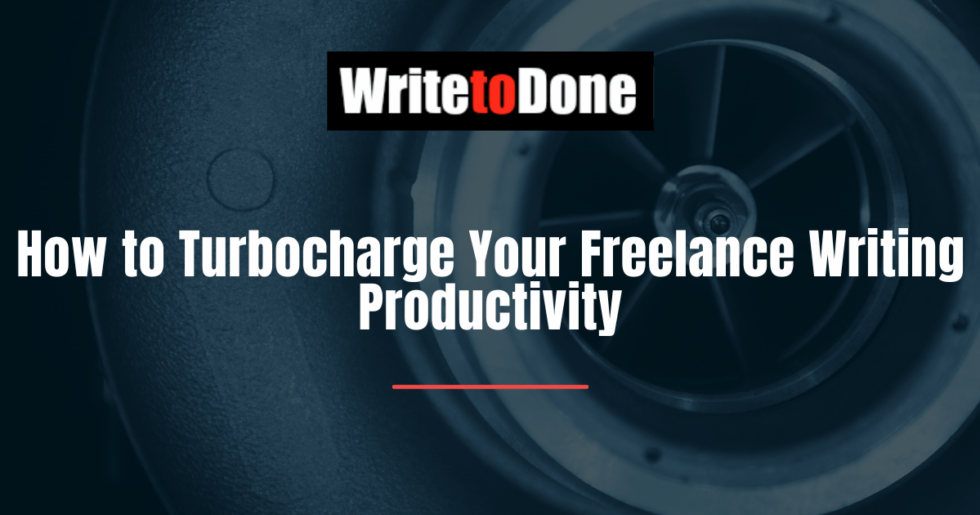 How to Turbocharge Your Freelance Writing Productivity WTD
