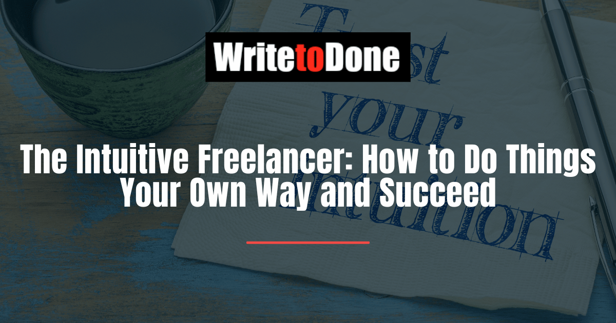The Intuitive Freelancer How to Do Things Your Own Way and Succeed