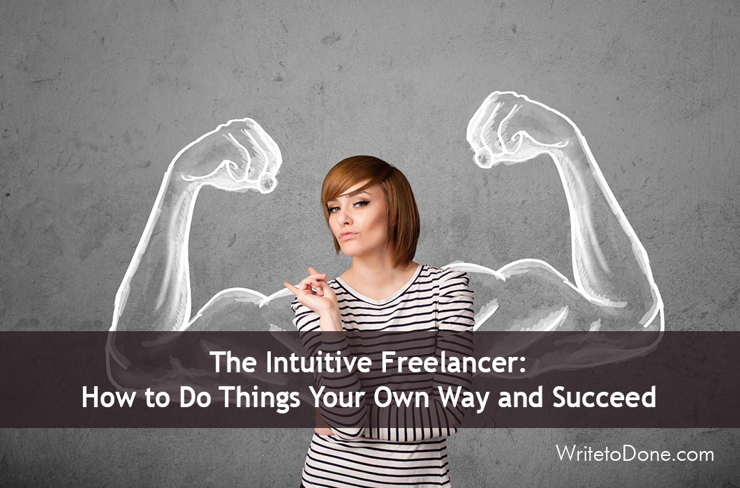 The Intuitive Freelancer: How to Do Things Your Own Way and Succeed
