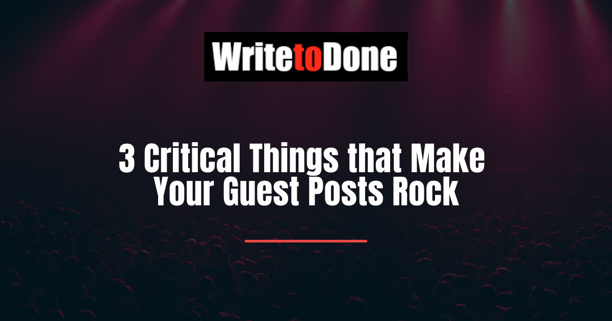 3 Critical Things that Make Your Guest Posts Rock