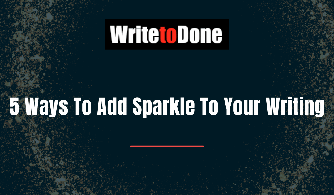 5 Ways To Add Sparkle To Your Writing
