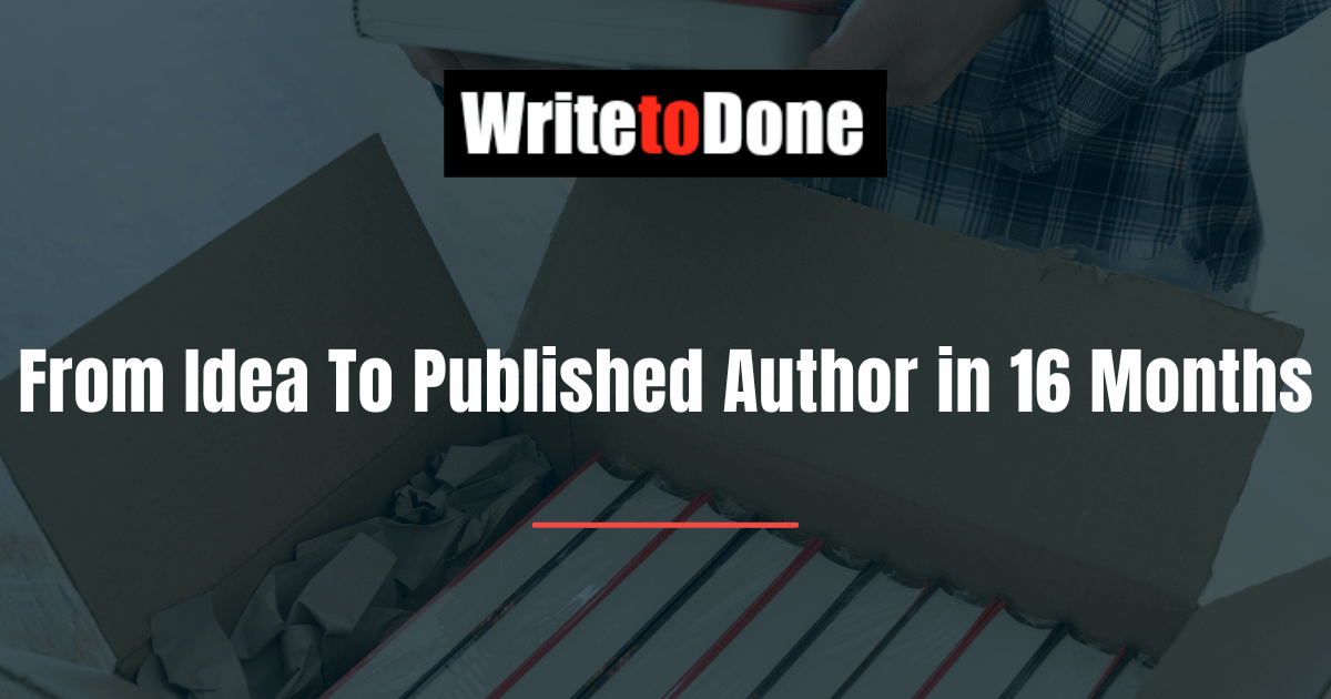 From Idea To Published Author in 16 Months
