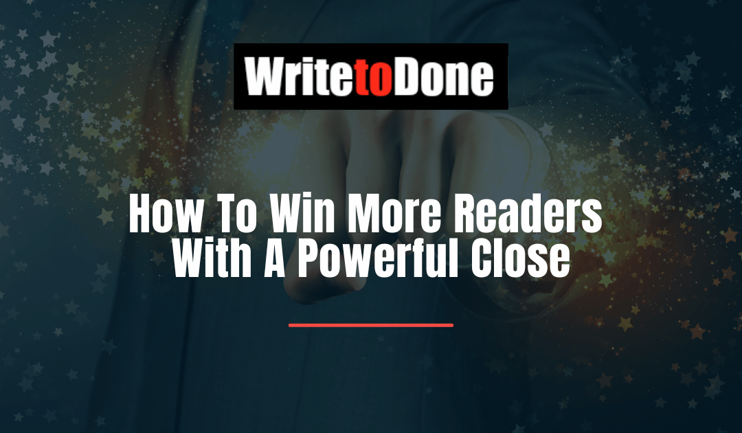 How To Win More Readers With A Powerful Close
