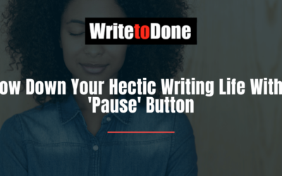 Slow Down Your Hectic Writing Life With a ‘Pause’ Button